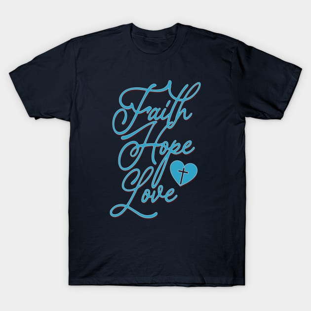 faith hope love T-Shirt by ChristianCanCo